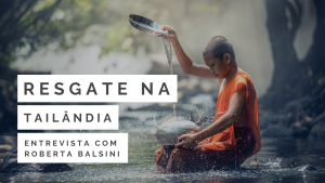 entrevista com roberta balsini - resgate na tailandia